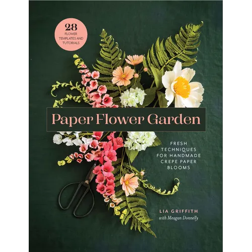 Paper Flower Garden: Fresh Techniques for Handmade Crepe Paper Blooms - Paperback