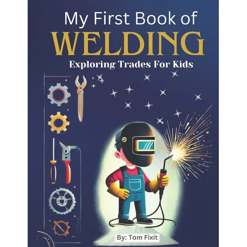 My First Book of Welding: Exploring Trades For Kids - Paperback