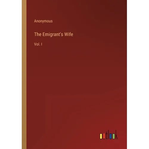 The Emigrant's Wife: Vol. I - Paperback