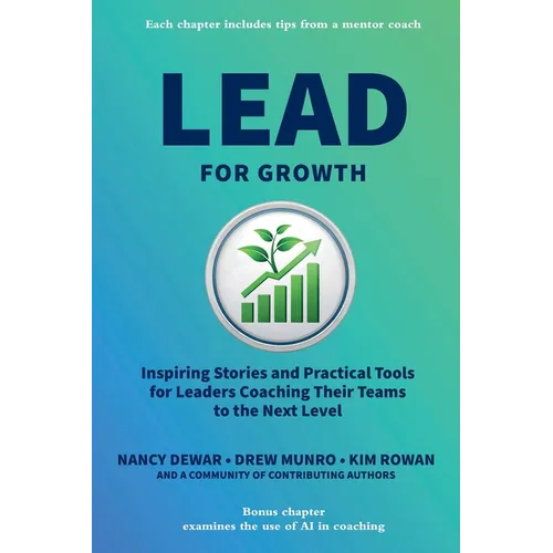 Lead for Growth: Inspiring Stories and Practical Tools for Leaders Coaching Their Teams to the Next Level - Paperback