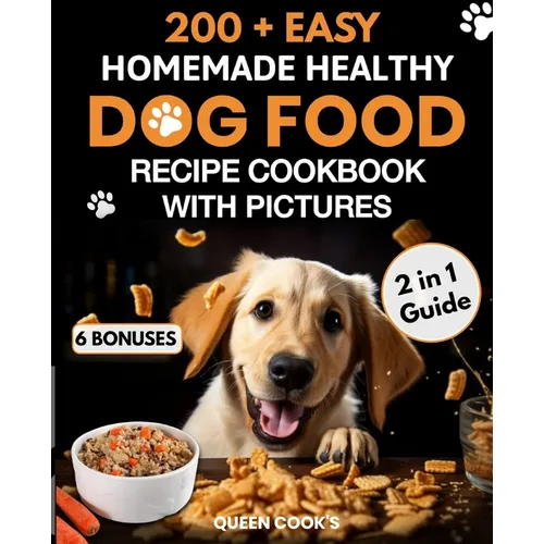 200+ Easy Homemade Healthy Dog Food Recipe Cookbook with Pictures: Your 2 in 1 Guide with Delicious and Tasty Food, Treats and Slow Cooker Recipes for - Paperback