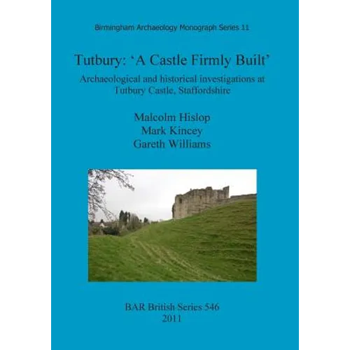 Tutbury: 'A Castle Firmly Built' - Paperback