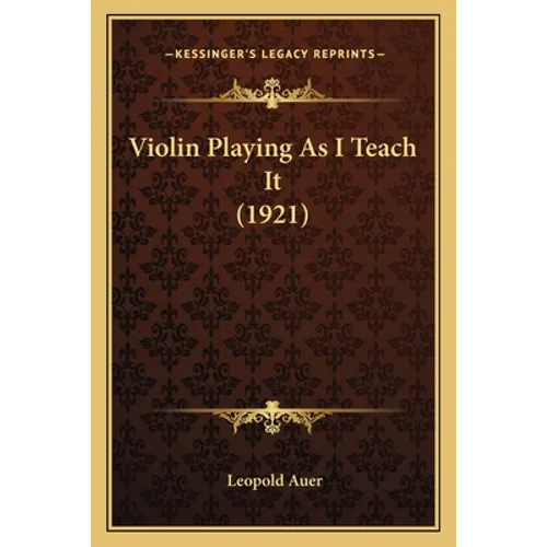 Violin Playing As I Teach It (1921) - Paperback