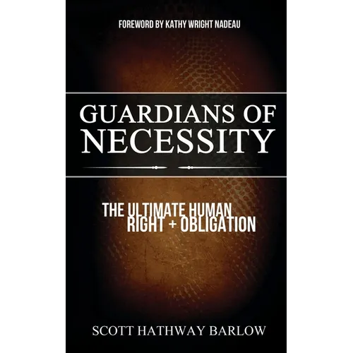 Guardians of Necessity: The Ultimate Human Right and Obligation - Paperback