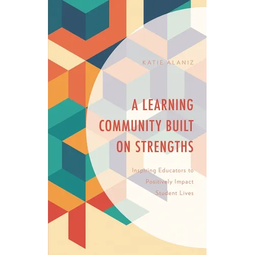 Learning Community Built on Strengths: Inspiring Educators to Positively Impact Student Lives - Paperback