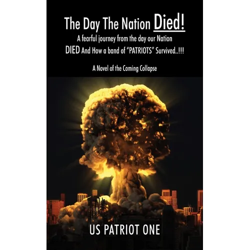 The Day The Nation Died! A fearful journey from the day our Nation DIED And How a band of 