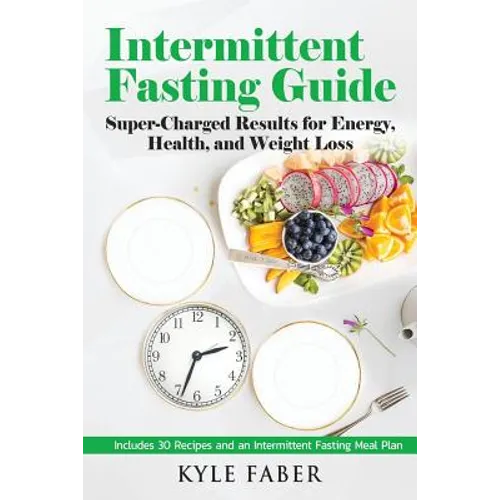 Intermittent Fasting Guide: Super-Charged Results for Energy, Health, and Weight Loss: Includes 30 Recipes and an Intermittent Fasting Meal Plan - Paperback