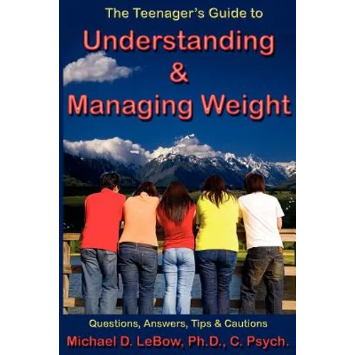 The Teenager's Guide to Understanding & Managing Weight: Questions, Answers, Tips & Cautions - Paperback