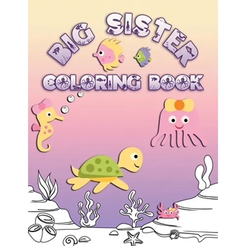 Big Sister Coloring Book: Coloring Pages for Ocean and Sea Creature Loving Kids - Paperback