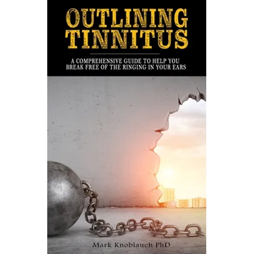 Outlining Tinnitus: A comprehensive guide to help you break free of the ringing in your ears - Paperback