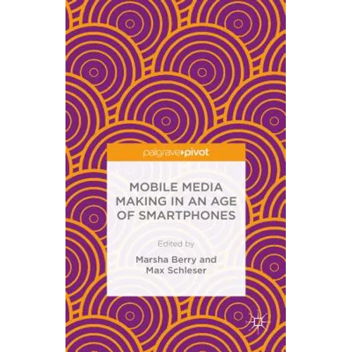 Mobile Media Making in an Age of Smartphones - Hardcover