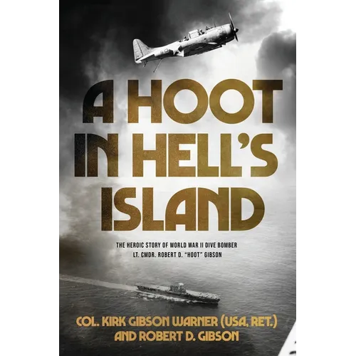 A Hoot in Hell's Island: The Heroic Story of World War II Dive Bomber Lt. Cmdr. Robert D. 
