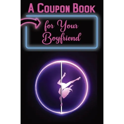 A Coupon Book for Your Boyfriend: 25 Sexy and Romantic Coupons for Him: Sex Coupons and 10 Blank Coupons for Extra Fun and Excitement - Paperback