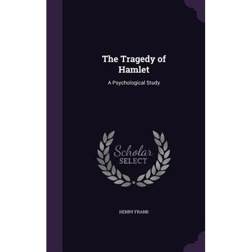 The Tragedy of Hamlet: A Psychological Study - Hardcover
