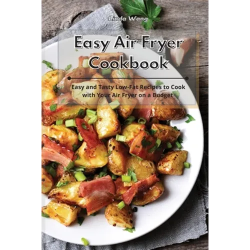Easy Air Fryer Cookbook: Easy and Tasty Low-Fat Recipes to Cook with Your Air Fryer on a Budget - Paperback