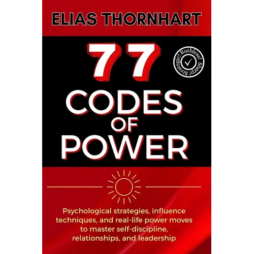 77 Codes of Power: Psychological strategies, influence techniques, and real-life power moves to master self-discipline, relationships, and leadership. - Paperback