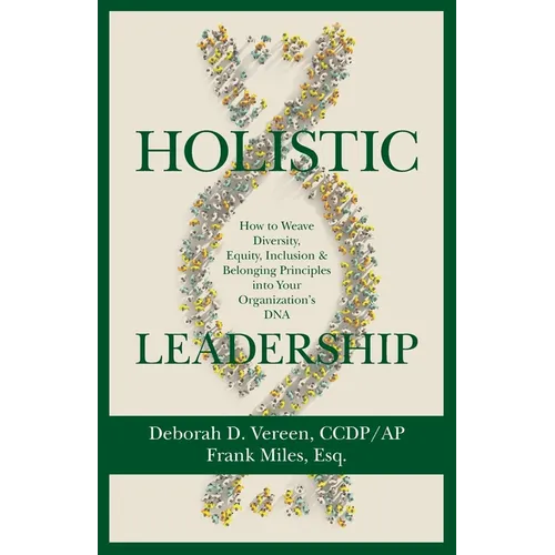 Holistic Leadership: How to Weave Diversity, Equity, Inclusion & Belonging Principles into Your Organization's DNA - Paperback