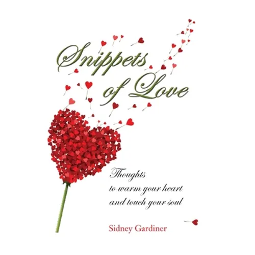 Snippets of Love: Thoughts to warm your heart and touch your soul