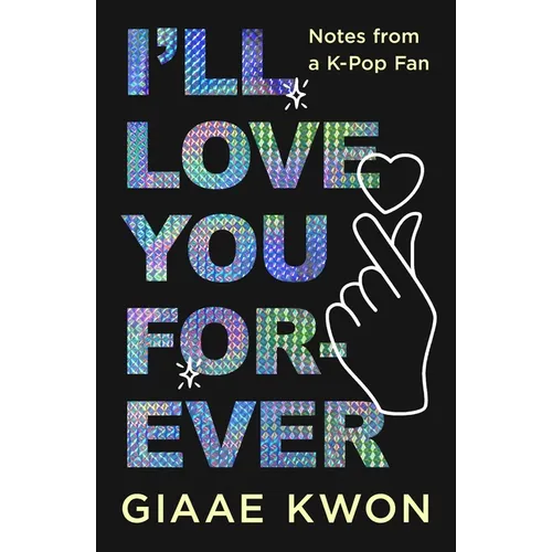 I'll Love You Forever: Notes from a K-Pop Fan