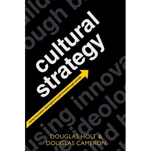 Cultural Strategy: Using Innovative Ideologies to Build Breakthrough Brands - Paperback