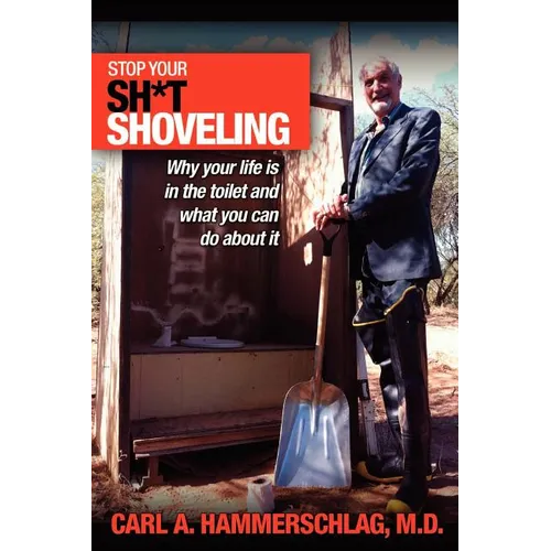 Stop Your Sh*t Shoveling: Why Your Life is in the toilet and what you can do about it - Paperback
