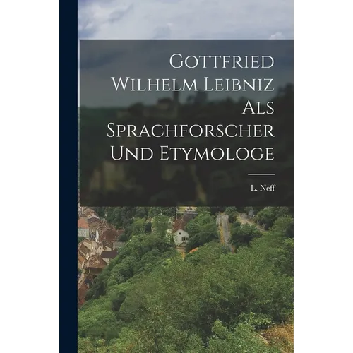 Gottfried Wilhelm Leibniz als Sprachforscher und Etymologe - Paperback