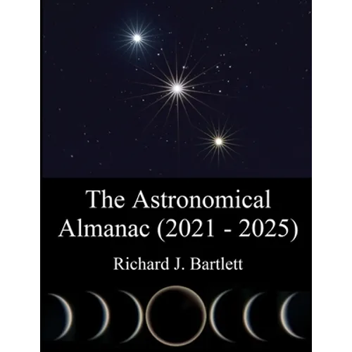 The Astronomical Almanac (2021 - 2025): A Comprehensive Guide to Night Sky Events - Paperback