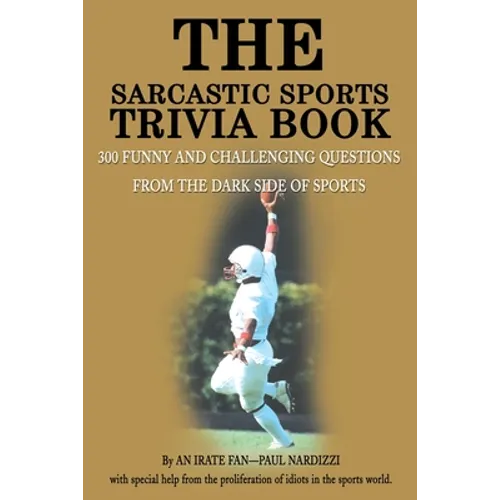 The Sarcastic Sports Trivia Book: Volume 1: 300 Funny and Challenging Questions from the Dark Side of Sports