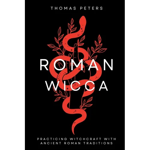 Roman Wicca: Practicing Witchcraft With Roman Traditions and Mythology - Paperback