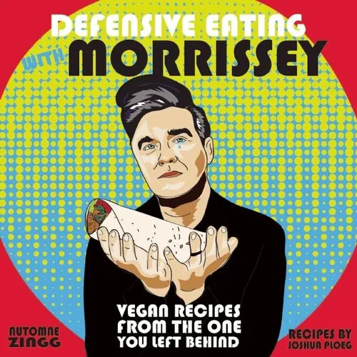 Defensive Eating with Morrissey: Vegan Recipes from the One You Left Behind - Hardcover
