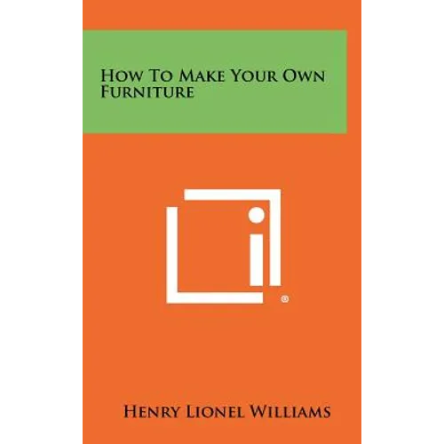 How to Make Your Own Furniture - Hardcover