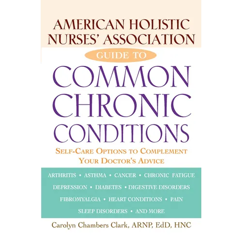 American Holistic Nurses' Association Guide to Common Chronic Conditions: Self-Care Options to Complement Your Doctor's Advice - Hardcover