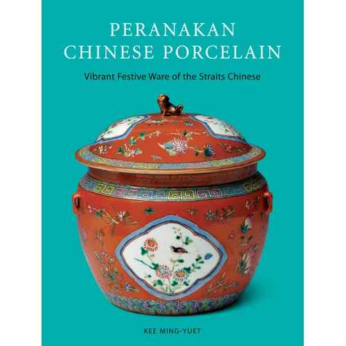 Peranakan Chinese Porcelain: Vibrant Festive Ware of the Straits Chinese - Paperback