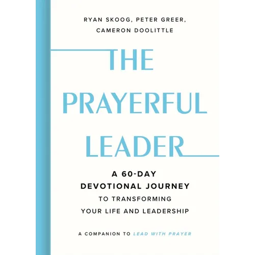 The Prayerful Leader: A 60-Day Devotional Journey to Transforming Your Life and Leadership - Hardcover