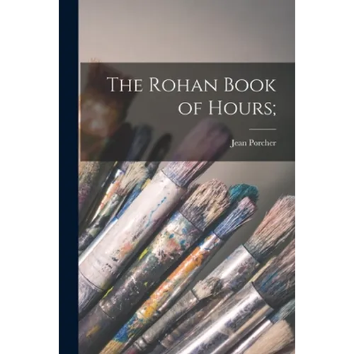 The Rohan Book of Hours; - Paperback