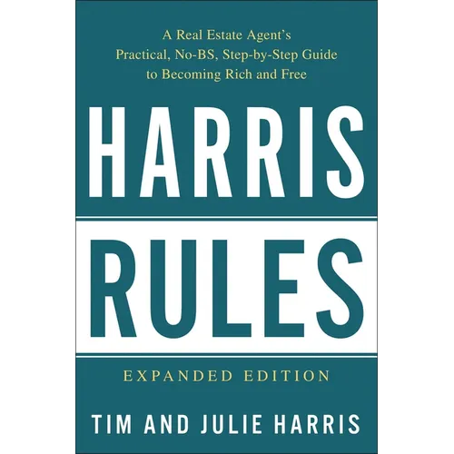 Harris Rules: A Real Estate Agent's Practical, No-BS, Step-By-Step Guide to Becoming Rich and Free - Paperback