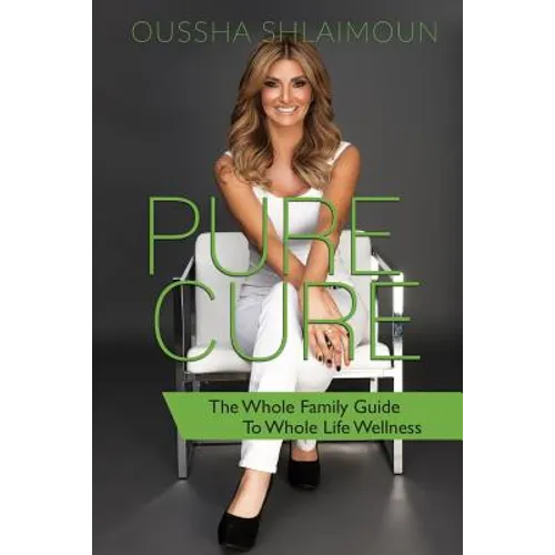 Pure Cure: The Whole Family Guide to Whole Life Wellness - Paperback