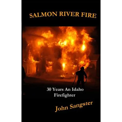 Salmon River Fire: 30 Years An Idaho Firefighter - Paperback