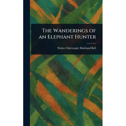 The Wanderings of an Elephant Hunter - Hardcover