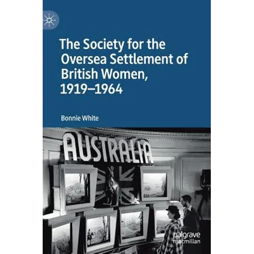The Society for the Oversea Settlement of British Women, 1919-1964 - Hardcover