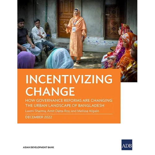 Incentivizing Change: How Governance Reforms Are Changing the Urban Landscape of Bangladesh - Paperback