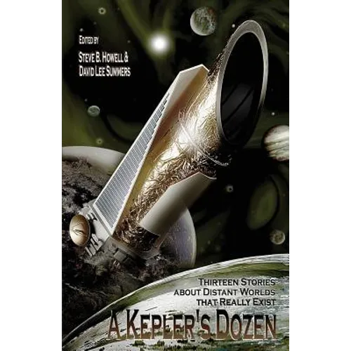 A Kepler's Dozen: Thirteen Stories About Distant Worlds That Really Exist - Paperback