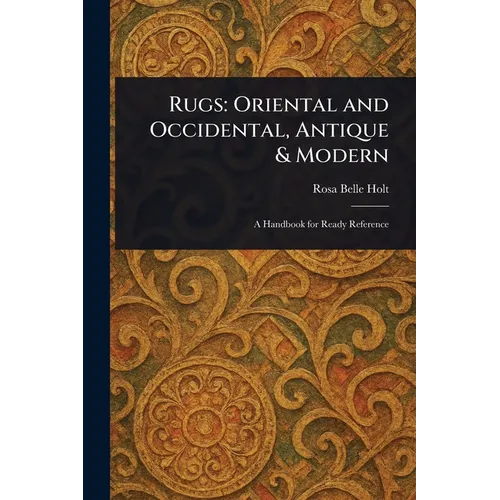 Rugs: Oriental and Occidental, Antique & Modern - Paperback