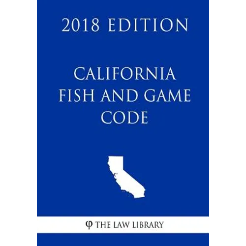 California Fish and Game Code (2018 Edition) - Paperback