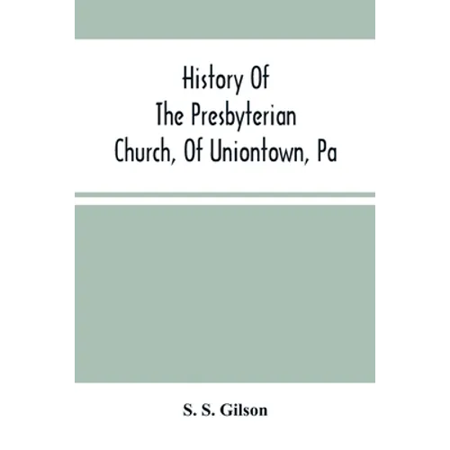History Of The Presbyterian Church, Of Uniontown, Pa - Paperback