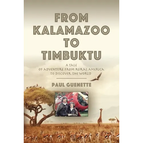 From Kalamazoo to Timbuktu: A tale of adventure from rural America to discover the world - Paperback