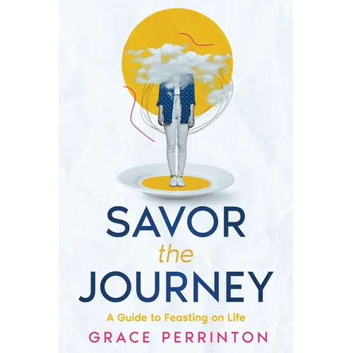 Savor the Journey: A Guide to Feasting on Life - Paperback