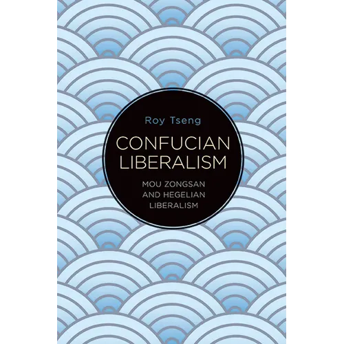 Confucian Liberalism: Mou Zongsan and Hegelian Liberalism - Paperback
