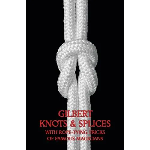 Gilbert Knots & Splices with Rope-Tying Tricks