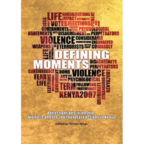 Defining Moments. Reflections on Citizenship, Violence and the 2007 General Elections in Kenya - Paperback